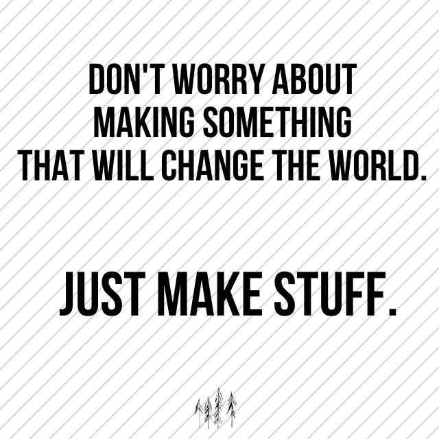 Just Make Stuff