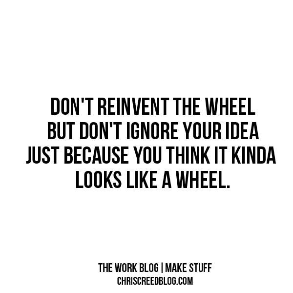 Dont-reinvent-the-wheel